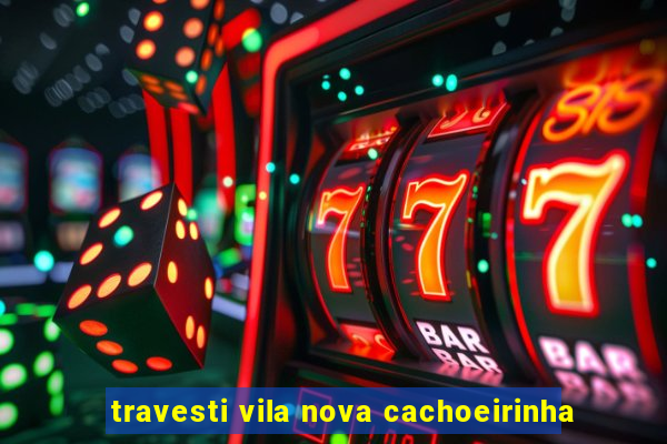 travesti vila nova cachoeirinha